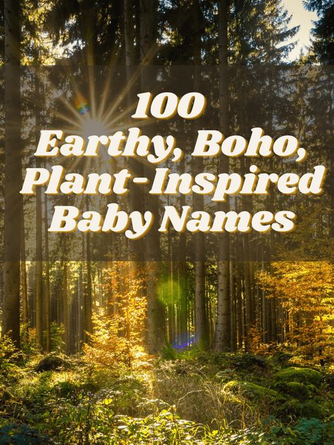 100 Earthy, Boho, Plant-Inspired Baby Names Earth Names And Meanings, Unique Nature Names, Names For Plants, Botanical Names, Boho Names, Spring Names, Earth Names, Woodsy Names, Plant Names