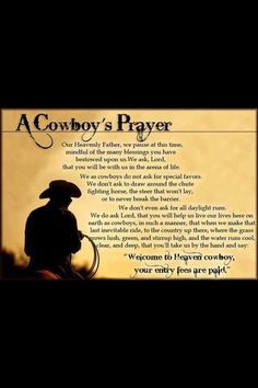 My brothers read this at my Pops funeral. Best prayer I've ever heard, still get choked up when they read it at rodeos. Cowboy Prayer, Rodeo Quotes, Cowboy Poetry, Western Quotes, Cowboy Quotes, Cowboy Love, Morning Thoughts, Rodeo Life, Country Quotes