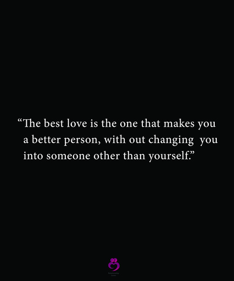 Changing For Someone You Love, You Can’t Change Someone Quotes, You Make Me A Better Person, You Changed Me, You Make Me Want To Be A Better Person, Love Changes Everything, You Changed Quotes, Good Person Quotes, Personality Quotes