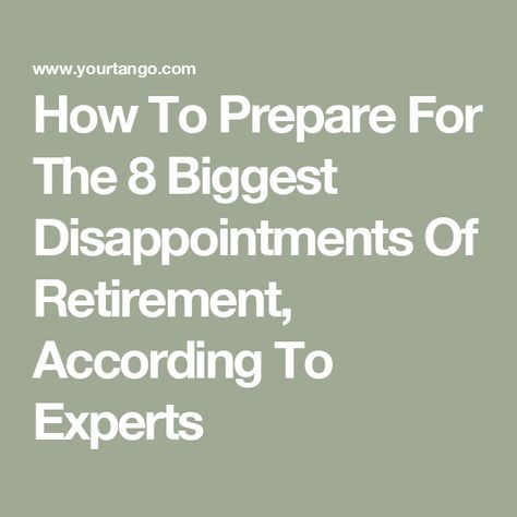 How To Prepare For The 8 Biggest Disappointments Of Retirement, According To Experts Preparing For Retirement, Treading Water, High Iq, Water Aerobics, Life Transitions, Early Retirement, Daily Horoscope, Practice Gratitude, Retirement Planning