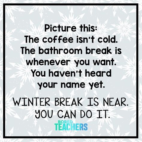 Winter Break Quotes, Teacher Humour, Teacher Sayings, Break Quotes, Teaching Memes, 21st Century Teaching, Teacher Funnies, Bored Teachers, Teaching Humor