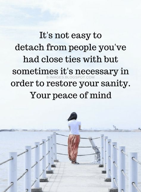 Quotes It's not easy to detach from people you've had close ties with but sometimes it's necessary in order to restore your sanity. Your peace of mind The Way I Detach Myself From People, Separate Yourself From People, Detachment From People, Battlefield Of The Mind Quotes, For Your Own Sanity Let Things Be, Detach From People Quote, Detach From Him, Detaching Quotes, Detach From People