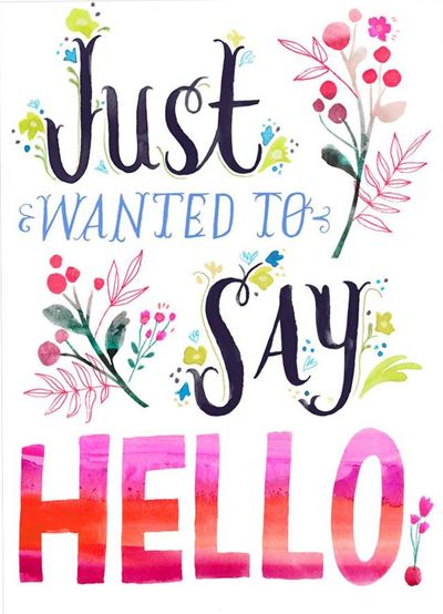 Beautiful, happy & colourful lettering & illustration • »Just wanted to say hello« by Samantha Lewis on Print & Pattern • Studio Ink Just Wanted To Say Hello, Hello Quotes, Hi Quotes, Hello Greeting, Good Afternoon Quotes, Thinking Of You Quotes, Just Saying Hi, Hug Quotes, Afternoon Quotes