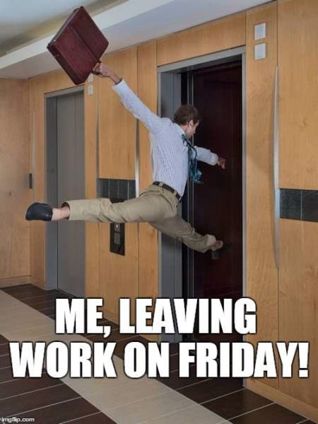 Me, leaving work on Friday! Leaving Work On Friday, Work Related Memes, Friday Meme, Funny School Pictures, Leaving Work, Work Quotes Funny, Friday Humor, Friday Feeling, Work Memes