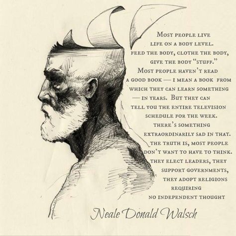 "The truth is most people dont want to have to think..." Neale Donald Walsch Neale Donald Walsch Quotes, Ancient Lovers, Occult Knowledge, Soul Words, Use Your Brain, Conversations With God, Neale Donald Walsch, Words Beautiful, Pep Talk