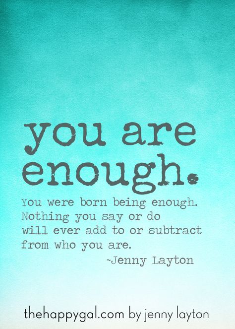 This post is all about how I have learned that I am enough, no matter what I look like or say or do. #www.TheHappyGal.com, #inspiration #bodyimage You Are Enough Quote, Enough Is Enough Quotes, Falling In Love Quotes, Happy Thanksgiving Quotes, Thanksgiving Quotes, Magic Words, You Are Enough, Romantic Love Quotes, Quotable Quotes