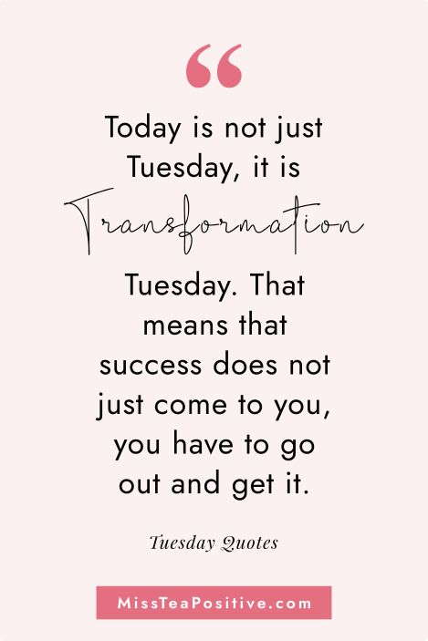 35 Tuesday Motivation Quotes for Work and Life — Miss Tea Positive Motivational Quotes For Tuesday, Tuesday Gym Motivation, Tuesday Business Motivation, Transformation Tuesday Quotes Motivation, Tuesday Vibes Quotes, Tuesday Fitness Motivation, Tuesday Affirmation Quotes, Tuesday Motivation Inspiration Mornings, Tuesday Motivation Quotes Encouragement