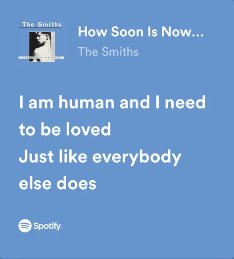 How Soon Is Now, Songs That Describe Me, Meaningful Lyrics, The Smith, Spotify Lyrics, The Smiths, Favorite Lyrics, Lyrics Aesthetic, Me Too Lyrics