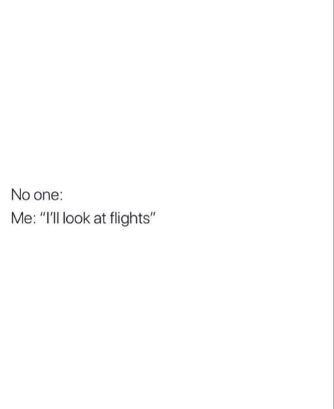 “I’ll look at flights.” Once You Have Tasted Flight Quote, Book A Flight Quotes Travel, Airplane Mode Quotes, Catch Flights Quotes, Catching Flights Quotes, Flight Quotes, Catching Flights, Solo Travel Quotes, Board Pictures