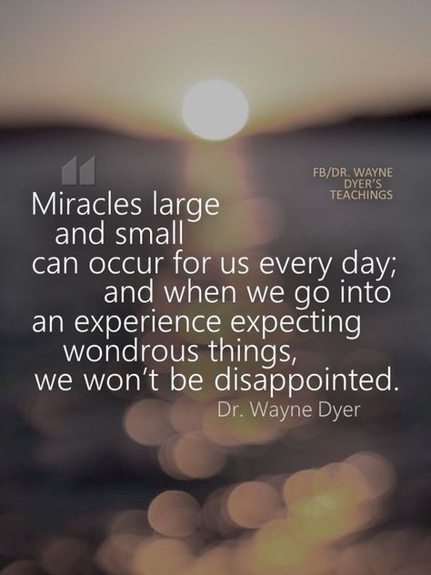 Dr. Wayne Dyer's Teachings | *Wayne’s Blog *> “Expect a Miracle” | Facebook Dr Wayne Dyer, Miracle Morning, Wayne Dyer, A Miracle, Quotes, Travel, Quick Saves