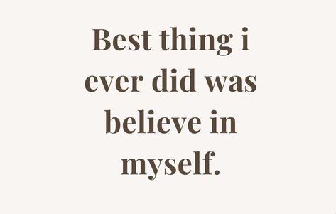 best thing i ever did was believe in myself Empowering Quotes, Success Quotes, Motivational Quotes, Good Things, Quotes, Quick Saves