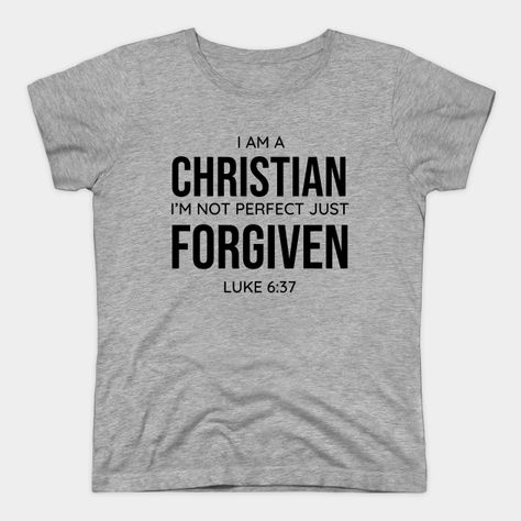 I am a Christian, I'm Not Perfect Just Forgiven, Luke 6:37, Christian, Faith, Believer -- Choose from our vast selection of Crewneck and V-Neck T-Shirts to match with your favorite design to make the perfect custom graphic T-Shirt. Pick your favorite: Classic, Relaxed Fit, V-Neck, Tri-Blend, Dolman Extra Soft Tri-Blend, Slouchy V-Neck, Slouchy, Premium, Heavyweight, Curvy, Ringer, and Curvy V-Neck. Customize your color! For men and women. Baseball Tshirts, Long Sweatshirt, Kids Hoodie, Funny Tshirts, Women's T Shirt, Fitness Fashion, V Neck T Shirt, Graphic T Shirt, Shirt Designs