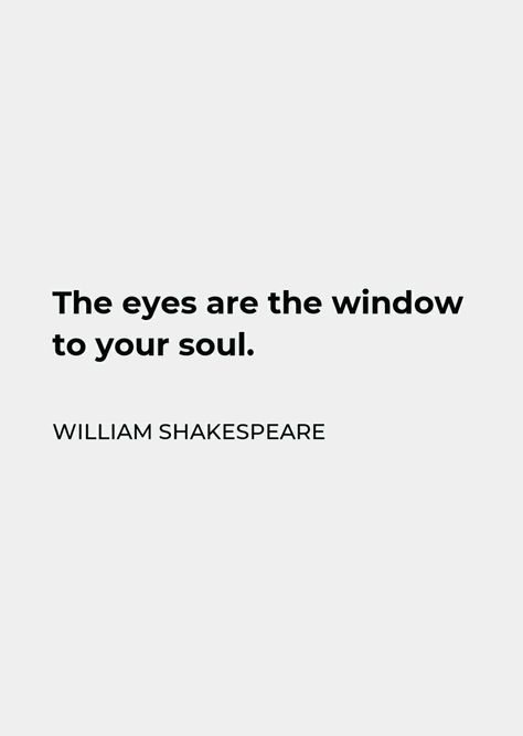 Eyes Are The Windows To The Soul Quote, Eyes Speak Quotes, Eyes Speak, Speak Quotes, Eye Quotes, Girls Things, Shakespeare Quotes, Soul Quotes, The Soul