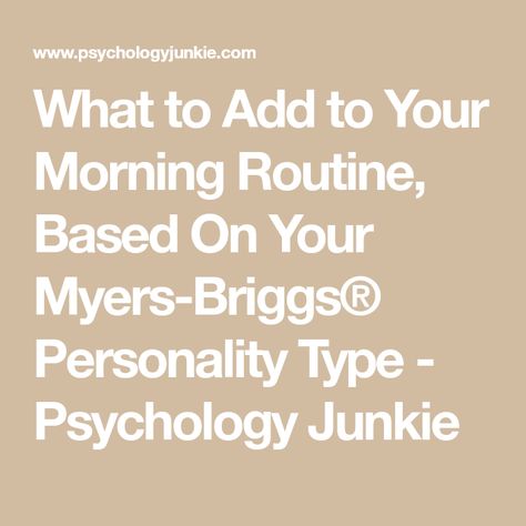 What to Add to Your Morning Routine, Based On Your Myers-Briggs® Personality Type - Psychology Junkie Enfj Morning Routine, Enfp Routine, Enfp Morning Routine, Enfj Personality, Enfp Personality, Myers Briggs Personalities, Morning Routines, Morning Person, Myers Briggs