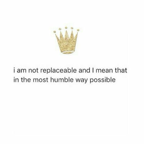 i am not replaceable and i mean that in the most humble way possible Queen Quotes Sassy, Savage Quotes, Sassy Quotes, Queen Quotes, A Quote, Real Quotes, Woman Quotes, The Words, Words Quotes