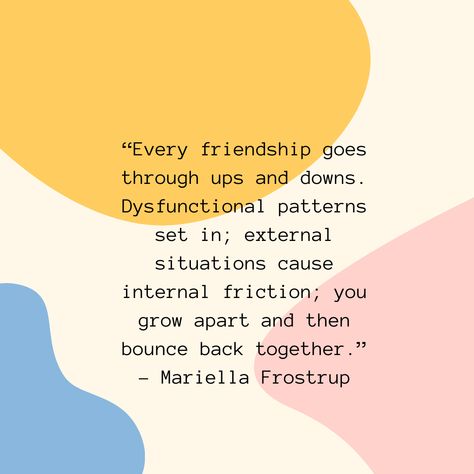 “Every friendship goes through ups and downs. Dysfunctional patterns set in; external situations cause internal friction; you grow apart and then bounce back together.” – Mariella Frostrup Growing Up Together Quotes Friends, Outgrown Friendship, Out Growing Friendships, Growing Out Of Friendships, Growing Apart Friendship, Friendship Growing Apart, Up And Down Quotes, Mariella Frostrup, Down Quotes