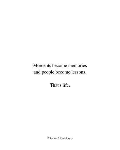 Moments become memories and people become lessons. That’s life. Lesson Quotes Life, Moments Become Memories, Impact Quotes, People Quotes Truths, Community Quotes, Growing Up Quotes, Growing Quotes, Letting People Go, Need Quotes