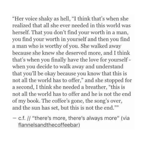 I think that's when she realized that all she ever needed in this world was herself. That you don't find your worth in a man, you find your worth in yourself and then you find a man who is worthy of you. She walked away because she knew Quotes Time, Deep Meaningful Quotes, Quotes Of The Day, Quotes By Authors, Instagram Bio, Story Instagram, What’s Going On, Poetry Quotes, Pretty Words