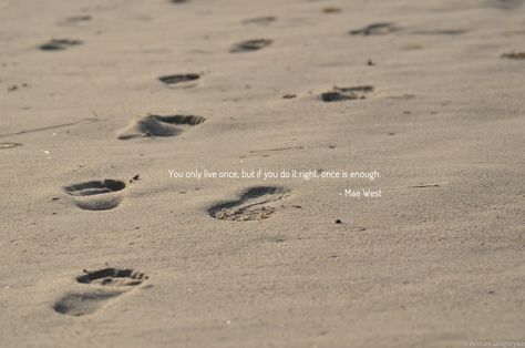 Footsteps Quote, Photography Quotes, Only Live Once, Mae West, Phone Aesthetic, Do It Right, Photo Quotes, Famous Quotes, Do It