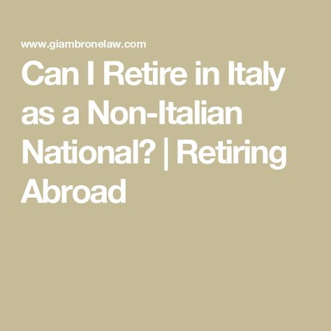 Can I Retire in Italy as a Non-Italian National? | Retiring Abroad Retire In Italy, Retire Abroad, Moving To Italy, Living In Italy, Ciao Bella, Cost Of Living, Law Student, Healthcare System, Sardinia