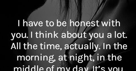 I have to be honest with you. I think about you a lot. All the time, actually. In the morning, at night, in the middle of my day. It’s you. It’s just always you. Thinking About You Quotes, Always Thinking About You, About You Quotes, Love And Life Quotes, Thinking Of You Quotes, Quotes For Boyfriend, Love Feelings, Love Lost, The One I Love