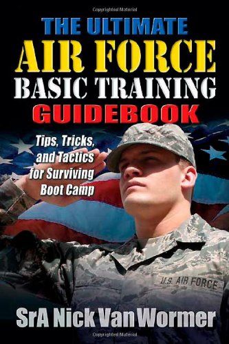 The Ultimate Air Force Basic Training Guidebook: Tips, Tricks, and Tactics for Surviving Boot Camp Air Force Boot Camp, Air Force Basic Training, Lackland Air Force Base, Basic Military Training, Bestseller Books, Joining The Military, Air Force Mom, Basic Training, Stephen James