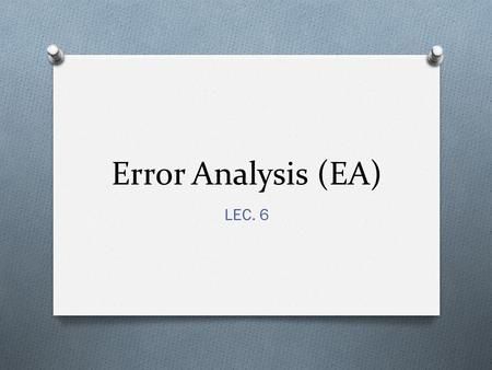 Presentation on theme: "Contrastive Analysis, Error Analysis, Interlanguage"— Presentation transcript: 1 Contrastive Analysis, Error Analysis, Interlanguage Lec. 11 2 1. Contrastive Analysis CA CA is an approach to the study of SLA which involves predicting and explaining learner problems based on a comparison of L1 & L2 to determine structural similarities & differences. 3 Contrastive Analysis CA CA & linguistic and psychological theories 1940s & 1950s (structuralism & behaviorism) The goa Structuralism, Error Analysis, Habit Formation, British Literature, Language Acquisition, Target Language, Similarities And Differences, Learning Strategies, Language Lessons