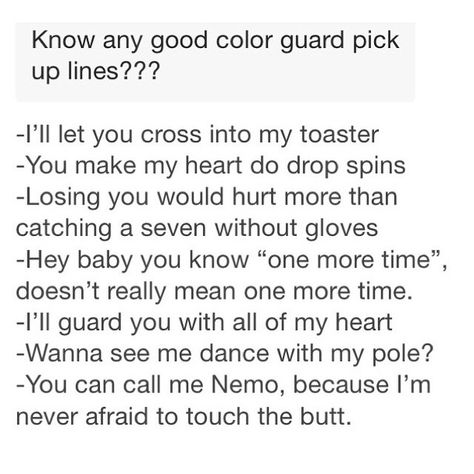 Color guard pick up lines Color Guard Tips, Color Guard Funny, Color Guard Memes, Guard Quotes, Color Guard Quotes, Color Guard Costumes, Marching Band Jokes, Marching Band Problems, Marching Band Memes