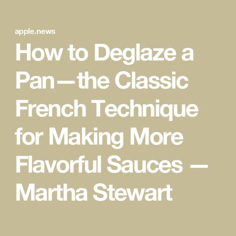 How to Deglaze a Pan—the Classic French Technique for Making More Flavorful Sauces — Martha Stewart Deglaze Pan Sauces, Storage Tips, Cooking Food, Martha Stewart, No Cook Meals, Cooking Tips, Food Storage, Sauce