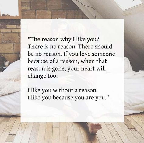 The reason why I like you? There is no reason. There should be no reason. If you love someone because of a reason, when that reason is gone, your heart will change too. I like you without a reason. I like you because you are you. Collateral Beauty, Sweetheart Quotes, Morning Sweetheart, If You Love Someone, I Like You, E Card, Reason Why, A Quote, Cute Quotes