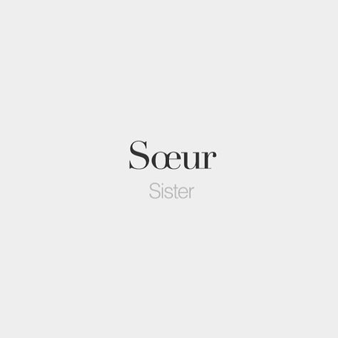 Sœur (feminine) | Sister | /sœʁ/ #frenchwords Foreign Quotes, French Captions, Soulmate Tattoos, French Tattoo Quotes, French Words With Meaning, French Love Quotes, French Words Quotes, One Word Caption, French Tattoo