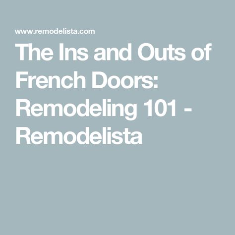 The Ins and Outs of French Doors: Remodeling 101 - Remodelista Solid Door, Solid Doors, In & Out, Ins And Outs, French Door, French Doors, Doors