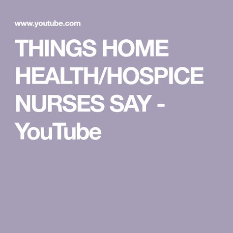 THINGS HOME HEALTH/HOSPICE NURSES SAY - YouTube Hospice Nurse Quotes, Home Health Nurse, Hospice Nurse, Palliative Care, Day Work, Home Health, How Many, Nursing, Health