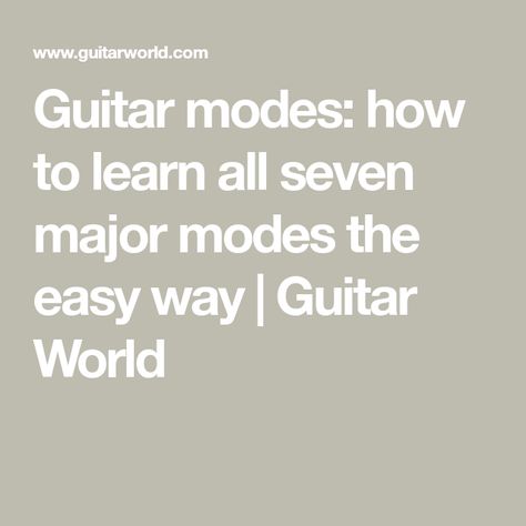 Guitar modes: how to learn all seven major modes the easy way | Guitar World Guitar Modes, Major Scale, Jazz Guitar, Ways Of Learning, How To Memorize Things, To Learn, Guitar, Music