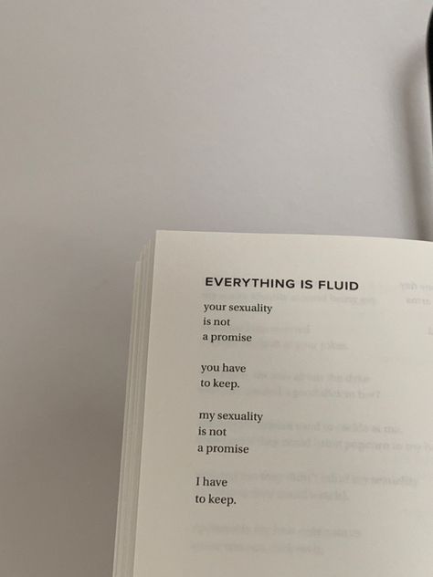 picture of a page from a book, it says: “Everything is fluid. your sexuality is not a promise you have to keep. my sexuality is not a promise i have to keep.” Blythe Baird, Poetry Quotes, I Promise, Poetry, Personalized Items, Quotes, Quick Saves