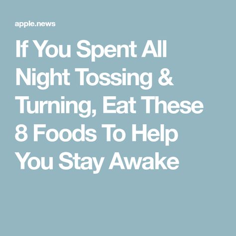 If You Spent All Night Tossing & Turning, Eat These 8 Foods To Help You Stay Awake Stay Awake, Elite Daily, Food Help, How To Stay Awake, Foods To Eat, Week 1, Fall Asleep, How To Fall Asleep, Turning