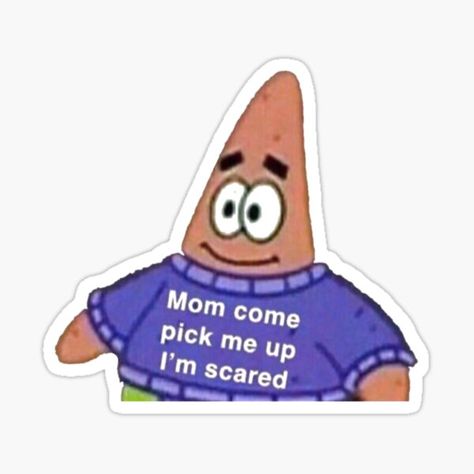 patrick star meme "Mom Come Pick Me Up I'm Scared" exclusively on my redbubble!! Empowering Wallpaper, Spam Pictures, Patrick Star Meme, Patrick Meme, Meme Chat, Stickers Cool, Snapchat Stickers, Soulja Boy, Bubble Stickers