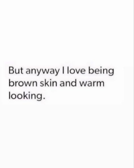 Brown Skin Quotes, Skins Quotes, Villain Quote, Tan Skin, Note To Self Quotes, Self Quotes, Self Love Quotes, Brown Skin, Black Love