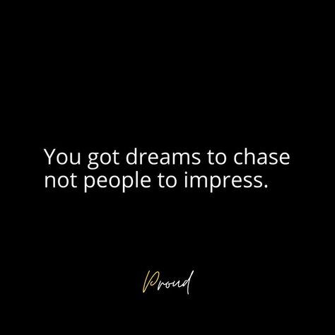 YOU GOT DREAMS TO CHASE NOT PEOPLE TO IMPRESS. #motivation #selfdevelopment #motivational #quotes #sayings Impressing People Quotes, You Got Dreams To Chase Not People To Impress, I Dont Need To Impress Anyone Quotes, Im Not Here To Impress Anyone Quotes, Chase Ur Dreams Quotes, I Chase Goals Not People Quotes, Not Here To Impress Anyone Quotes, Quotes About Chasing Someone, Dream Chasing Quotes Motivation