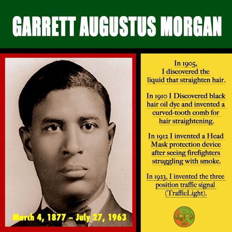 HAPPY BIRTHDAY - Garrett Augustus Morgan   Garrett Morgan was born on March 4, 1877 in Paris, Kentucky, born to Sydney and Elizabeth Morgan.   African American inventor and businessman.  WILL always be remembered!!!  #ForWokeSake #StayWoke #BlackInventor #Ofoka Garrett Morgan Project, Garrett Morgan, Preschool Social Studies, African American Inventors, African History Truths, Black Heroes, Usa History, African American History Facts, Black Stuff