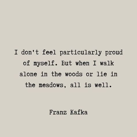 Frank Kafka, Kafka Quotes, I Walk Alone, Franz Kafka, Proud Of Myself, Walk Alone, Author Quotes, Literature Quotes, Philosophy Quotes