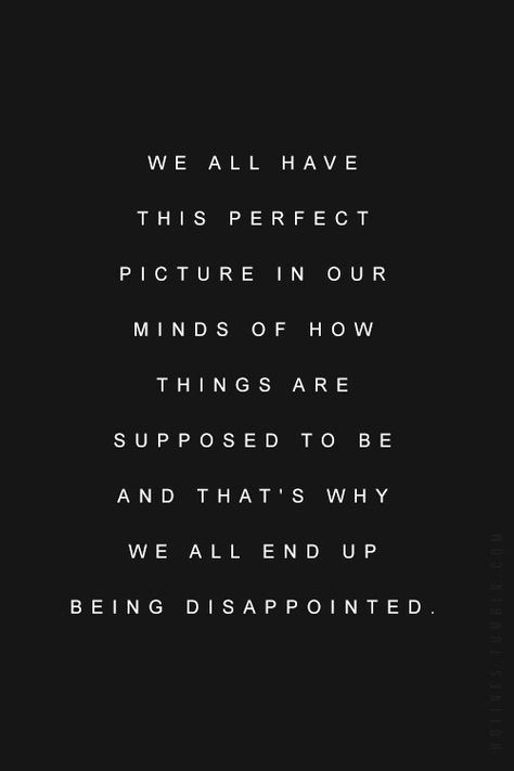 Don't get your hopes up high; don't have expectations. Crayon Box, Intj, Quotable Quotes, Note To Self, True Words, The Words, Great Quotes, True Quotes, Inspirational Words