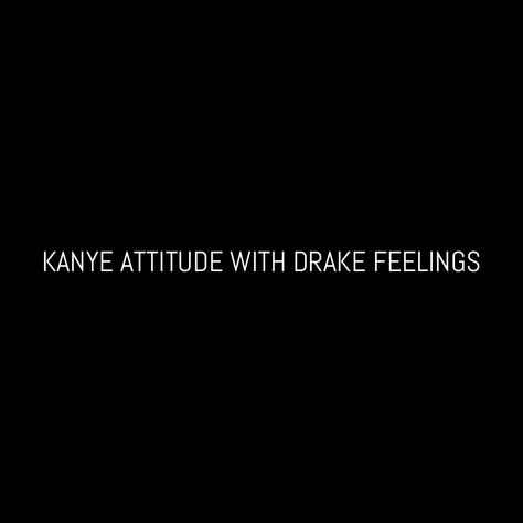 Kanye attitude with Drake feelings - Instagram @CarlyWilford Songs For Insta Captions, Drake Songs, Inspirational Instagram Quotes, Drake Quotes, Sasha Pieterse, Selfie Quotes, Insta Bio, Insta Captions, Savage Quotes