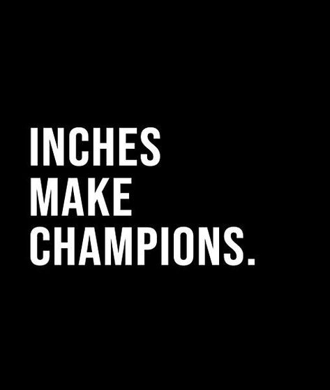 Inches make champions. - A short quote or saying in bold black and white style Short Quote, Black And White Style, Bold Black, Short Quotes, White Style, Best Quotes, Affirmations, Black And White, Quotes