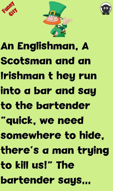 An Englishman, A Scotsman and an Irishman t hey run into a bar and say to the bartender “quick, we need somewhere to hide, there's a man trying to kill us!”The bartender says “there are some.. #funny, #joke, #humor Irish Jokes Hilarious, Funny Irish Jokes, Irish Jokes, Funny Corny Jokes, Jokes About Men, Laughing Therapy, Funny City, Hilarious Texts, Women Jokes