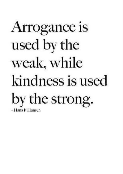 Arrogance is used by the weak, while kindness is used by the strong Citation Force, Wonder Quotes, Stay Strong, Quotable Quotes, Quotes About Strength, True Words, The Words, Great Quotes, Wisdom Quotes