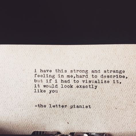 i have this strong and strange feeling in me, hard to describe, but if i had to visualize it, it would look exactly like you. . -the letter pianist . . . . . #theletterpianist #typewriter #feelings #you #uneasy #quote #originalwriting #letters The Pianist Quotes, Uneasy Feeling Quotes, Strange Feeling, Introverted, Typewriter, Be Yourself Quotes, True Quotes, Quotes Deep, Positive Quotes