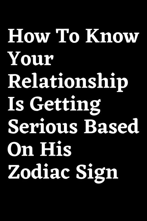 How To Know Your Relationship Is Getting Serious Based On His Zodiac Sign What Men Really Want, Zodiac Characteristics, Virgo And Sagittarius, Zodiac Signs Relationships, Zodiac Journal, Moon Reading, Pisces Man, Zodiac Funny, Purpose In Life