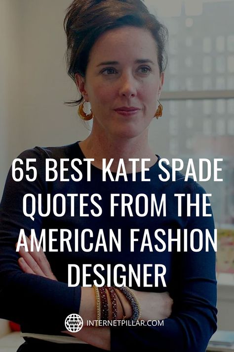 65 Best Kate Spade Quotes from the American Fashion Designer - #quotes #bestquotes #dailyquotes #sayings #captions #famousquotes #deepquotes #powerfulquotes #lifequotes #inspiration #motivation #internetpillar Kate Spade Quotes Inspiration, Quotes About Diamonds, Asap Rocky Quotes, Kate Spade Quotes, Designer Quotes, Diamond Quotes, Season Quotes, Kate Spade Inspired, American Fashion Designers