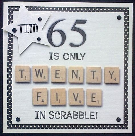 Order code 011511 Scrabble tile card for a 65 year old man's birthday. It can also be adapted for a lady in any colour to suit. Rather classy for a humourous card I think :) Scrabble Cards, Old Man Birthday, Ideas Birthday Card, Birthday Card For Men, 65th Birthday Cards, Scrabble Tile Crafts, Scrabble Crafts, Happy 65 Birthday, Card For Men